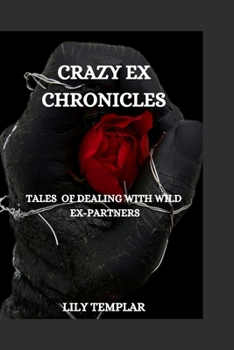 Paperback Crazy Ex Chronicles: Tales of Dealing with Wild Ex-Partners Book