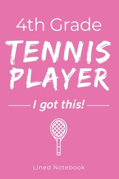 Paperback 4th Grade Tennis Player I Got This: Pink 120 Page Lined School Notebook Journal for Fourth Graders Who Play Tennis - For Classwork, Homework, Notes & Book