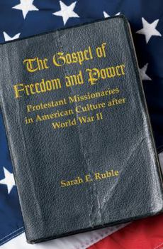 Paperback The Gospel of Freedom and Power: Protestant Missionaries in American Culture After World War II Book