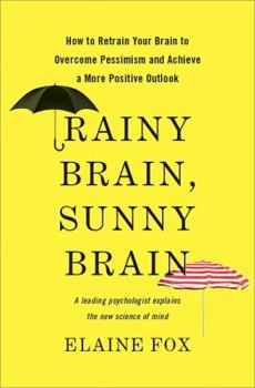 Hardcover Rainy Brain, Sunny Brain: How to Retrain Your Brain to Overcome Pessimism and Achieve a More Positive Outlook Book