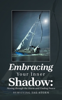Hardcover Embracing Your Inner Shadow: Moving through the Storm and Finding Peace: Surviving the Storm Book