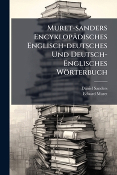 Muret-sanders Encyklopädisches Englisch-deutsches Und Deutsch- Englisches Wörterbuch: English-german...