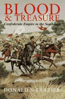 Blood & Treasure: Confederate Empire in the Southwest (Texas a&M University Military History Series , No 41) - Book #41 of the Texas A & M University Military History Series