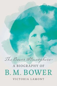 Paperback The Bower Atmosphere: A Biography of B. M. Bower Book