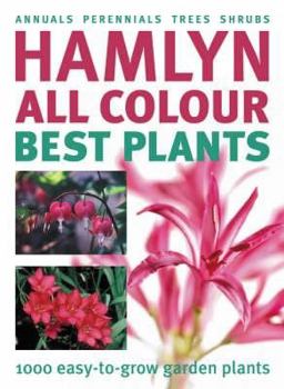 Hardcover Hamlyn All Colour Best Plants: 1000 Easy-To-Grow Garden Plants: Annuals, Perennials, Trees, Shrubs Book