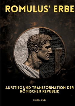 Romulus' Erbe: Aufstieg und Transformation der Römischen Republik (German Edition)