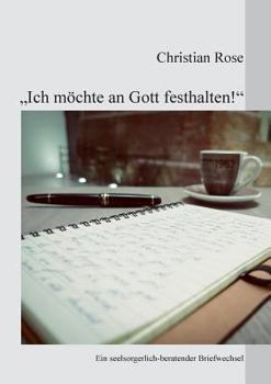 Paperback "Ich möchte an Gott festhalten!": Ein seelsorgerlich-beratender Briefwechsel [German] Book