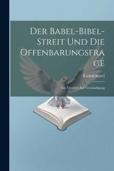 Paperback Der Babel-Bibel-Streit Und Die Offenbarungsfrage: Ein Verzicht Auf Verständigung [German] Book