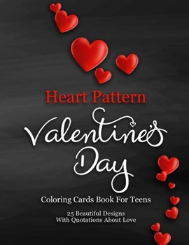 Paperback Heart Pattern Valentine's Day Coloring Cards Book For Teens: 25 Beautiful Designs With Quotations About Love Book