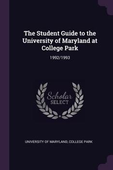 The Student Guide to the University of Maryland at College Park: 1992/1993