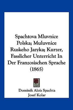 Paperback Spachtova Mluvnice Polska; Muluvnice Ruskeho Jazyka; Kurzer, Fasslicher Unterricht In Der Franzosischen Sprache (1865) [Chinese] Book