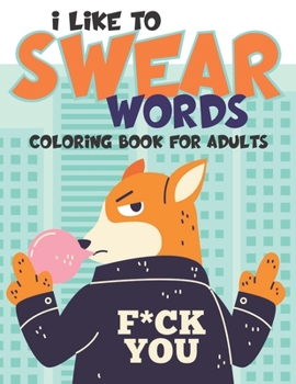 Paperback I Like to Swear Words: Coloring Book for Adults, Relaxing, Antistress, Put your bad emotions! Book