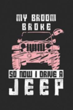 My Broom Broke So Now I Drive A Jeep: My Broom Broke So Now I Drive A Jeep Witch Halloween  Journal/Notebook Blank Lined Ruled 6x9 100 Pages