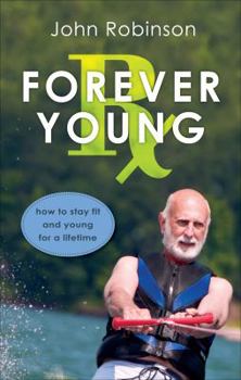 Paperback Forever Young RX: How to Stay Fit and Young for a Lifetime Book