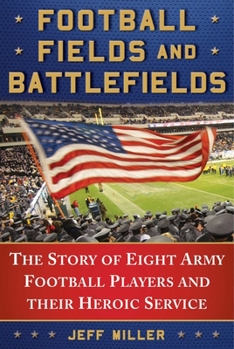 Hardcover Football Fields and Battlefields: The Story of Eight Army Football Players and Their Heroic Service Book