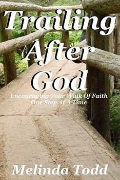 Paperback Trailing After God: Encouraging Your Walk Of Faith One Step At A Time Book