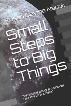Paperback Small Steps to Big Things: the space program shows us how to succeed Book