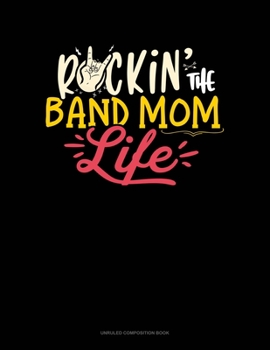 Paperback Rockin' The Band Mom Life: Unruled Composition Book