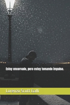 Estoy encorvado, pero estoy tomando impulso. (Spanish Edition)