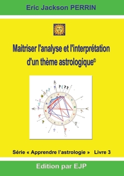 Paperback Astrologie livre 3: Maitriser l'analyse et l'interprétation d'un thème astrologique [French] Book
