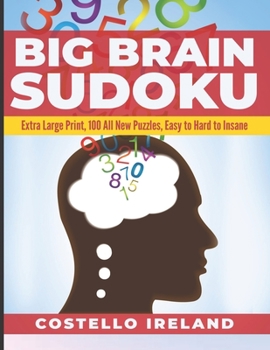 Paperback Big Brain Sudoku: Extra Large Print, 100 All New Puzzles, Easy to Hard to Insane: A Math Logic Puzzle, Sudoku is Good for Your Big Brain Book