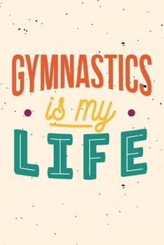 Gymnastics is My Life: pocket college ruled Journal Gymnastics for Kids - cute Unique Gift Idea Composition Log Book to write your training program in - perfect present for Girl Men Women