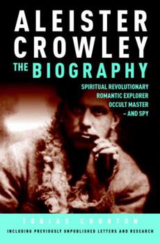 Hardcover Aleister Crowley: The Biography: Spiritual Revolutionary, Romantic Explorer, Occult Master and Spy Book