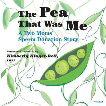 Paperback The Pea That Was Me (Volume 5): A Two Moms/Sperm Donation Story Book