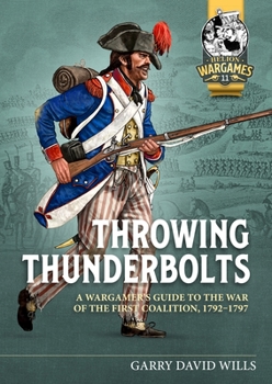Paperback Throwing Thunderbolts: A Wargamer's Guide to the War of the First Coalition, 1792-1797 Book