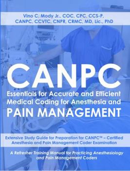 Paperback CANPC Essentials for Accurate and Efficient Medical Coding for Anesthesia and Pain Management: Study Guide for CANPC Certified Anesthesia and Pain Management Coder Examination Book