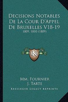 Paperback Decisions Notables De La Cour D'Appel De Bruxelles V18-19: 1809, 1810 (1809) [French] Book