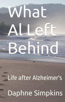 Hardcover What Al Left Behind: Life after Alzheimer's (Stories about Caregiving) Book