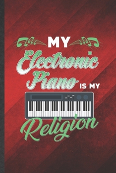 Paperback My Electronic Piano Is My Religion: Funny Blank Lined Music Teacher Keyboardist Notebook/ Journal, Graduation Appreciation Gratitude Thank You Souveni Book