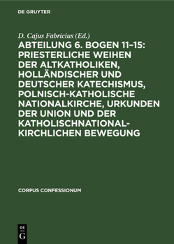 Abteilung 6. Bogen 11-15: Priesterliche Weihen der Altkatholiken, Holländischer und Deutscher Katechismus, Polnisch-Katholische Nationalkirche,