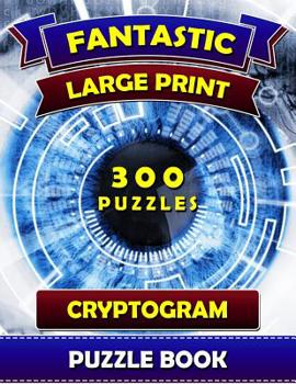 Paperback Fantastic Large Print Cryptogram Puzzle Books (300 Puzzles): Cryptoquip Books for Adults. Cryptoquote Puzzle Books for Adults. [Large Print] Book