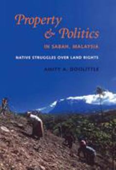Property and Politics in Sabah, Malaysia: Native Struggles Over Land Rights (Culture, Place, and Nature) - Book  of the Culture, Place, and Nature: Studies in Anthropology and Environment