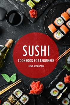 Paperback Sushi Cookbook for Beginners: A Simple Guide to Making Delicious Sushi at Home Book