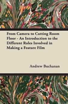 Paperback From Camera to Cutting Room Floor - An Introduction to the Different Roles Involved in Making a Feature Film Book