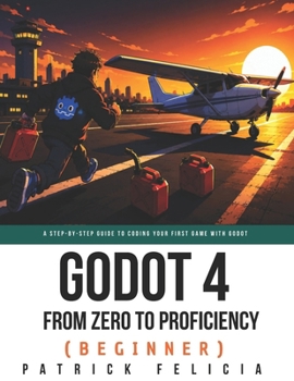 Paperback Godot from Zero to Proficiency (Beginner): A step-by-step guide to code your game with Godot Book