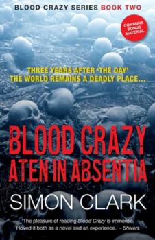Paperback Blood Crazy Aten In Absentia: Three years after 'The Day', the world remains a deadly place... Book