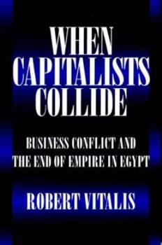 Paperback When Capitalists Collide: Business Conflict and the End of Empire in Egypt Book