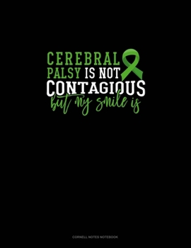 Cerebral Palsy Is Not Contagious But My Smile Is: Cornell Notes Notebook
