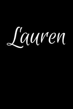 Lauren: Notebook Journal for Women or Girl with the name Lauren - Beautiful Elegant Bold & Personalized Gift - Perfect for Leaving Coworker Boss ... or Graduation - 6x9 Diary or A5 Notepad.