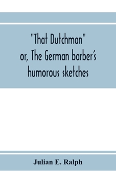 That Dutchman; or, The German barber's humorous sketches