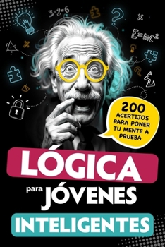 Lógica para jóvenes inteligentes: 200 acertijos para poner tu mente a prueba: juegos, retos matemáticos y enigmas ingeniosos – Para adolescentes a ... 12 años – Regalo original para niños y niñas