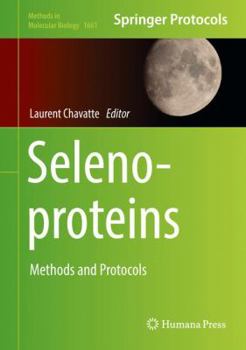 Selenoproteins: Methods and Protocols - Book #1661 of the Methods in Molecular Biology