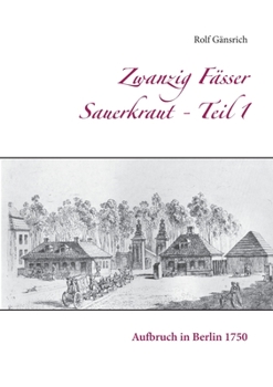 Paperback Zwanzig Fässer Sauerkraut - Teil 1: Aufbruch in Berlin 1750 [German] Book