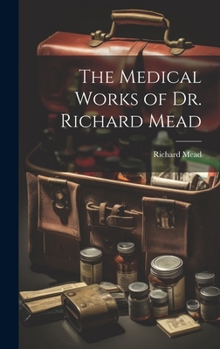 Hardcover The Medical Works of Dr. Richard Mead Book