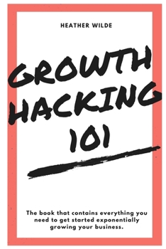 Paperback Growth Hacking 101: What You Need To Know To Get Started Book