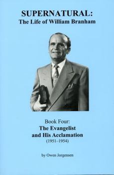 Paperback Supernatural - the Life of William Branham : Book 4 - the Evangelist and His Acclamation (1951-1954) Book
